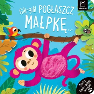 Książka dla dzieci Gili-gili! Pogłaszcz małpkę... Otwórz klapki i dotknij zwierzątka! Aksjomat